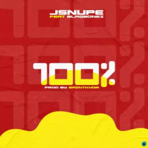 Jsnupe - 100% ft. BlaqBonez